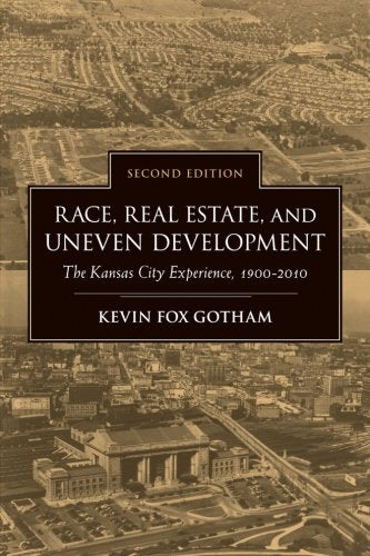 Race. Real Estate. and Uneven Development. Second Edition: The Kansas City Experience. 1900-2010