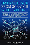 Data Science from Scratch with Python: A Step By Step Guide for Beginner's and Faster Way To Learn Python In 7 Days & NLP using Advanced (Includ