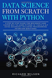 Data Science from Scratch with Python: A Step By Step Guide for Beginner's and Faster Way To Learn Python In 7 Days & NLP using Advanced (Includ